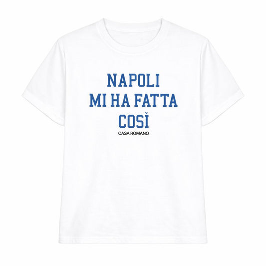 T-shirt "Napoli Mi Ha Fatta Così" - Limited Edition | First Drop Casa Romano